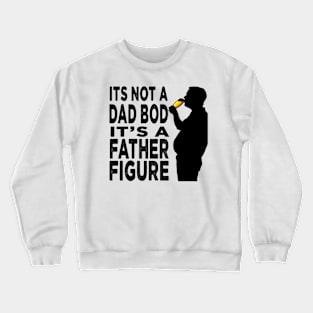 Its Not A Dad Bod Its A Father Figure Father Day Crewneck Sweatshirt